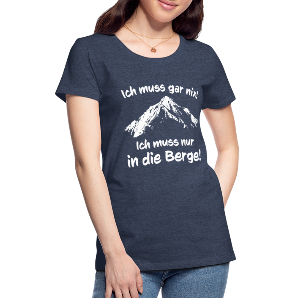 Ich muss gar nix! Ich muss nur in die Berge! - Frauen T-Shirt - Blau meliert