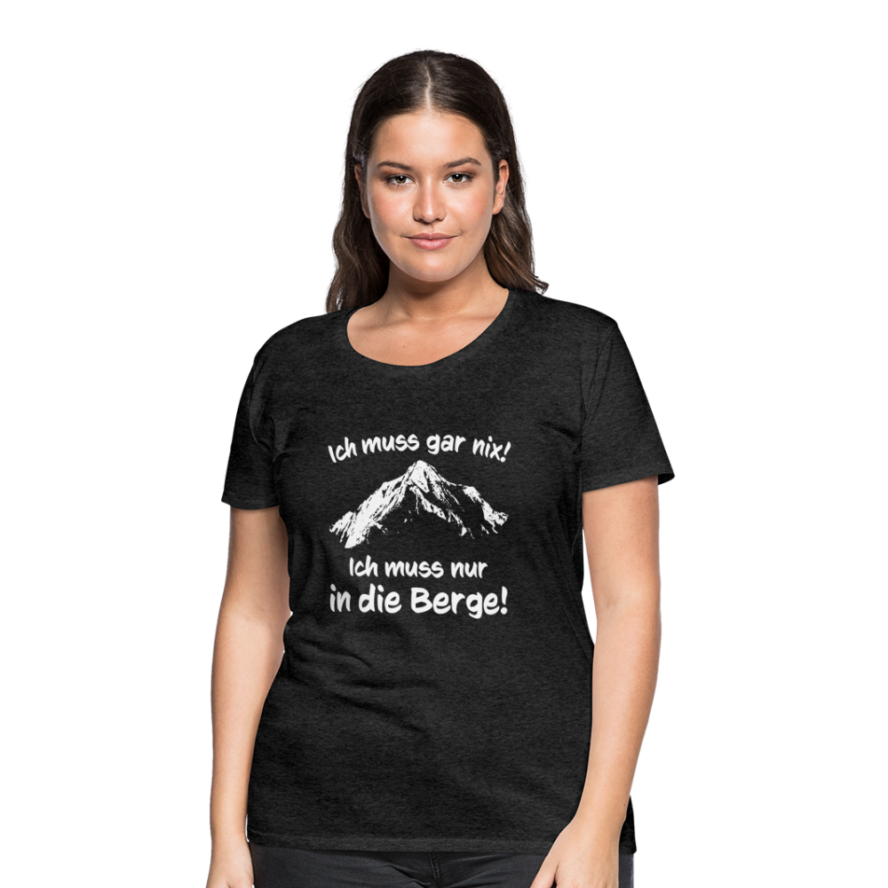 Ich muss gar nix! Ich muss nur in die Berge! - Frauen T-Shirt - Anthrazit