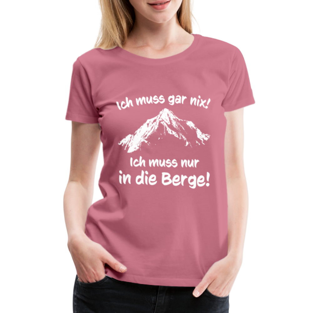 Ich muss gar nix! Ich muss nur in die Berge! - Frauen T-Shirt - Malve