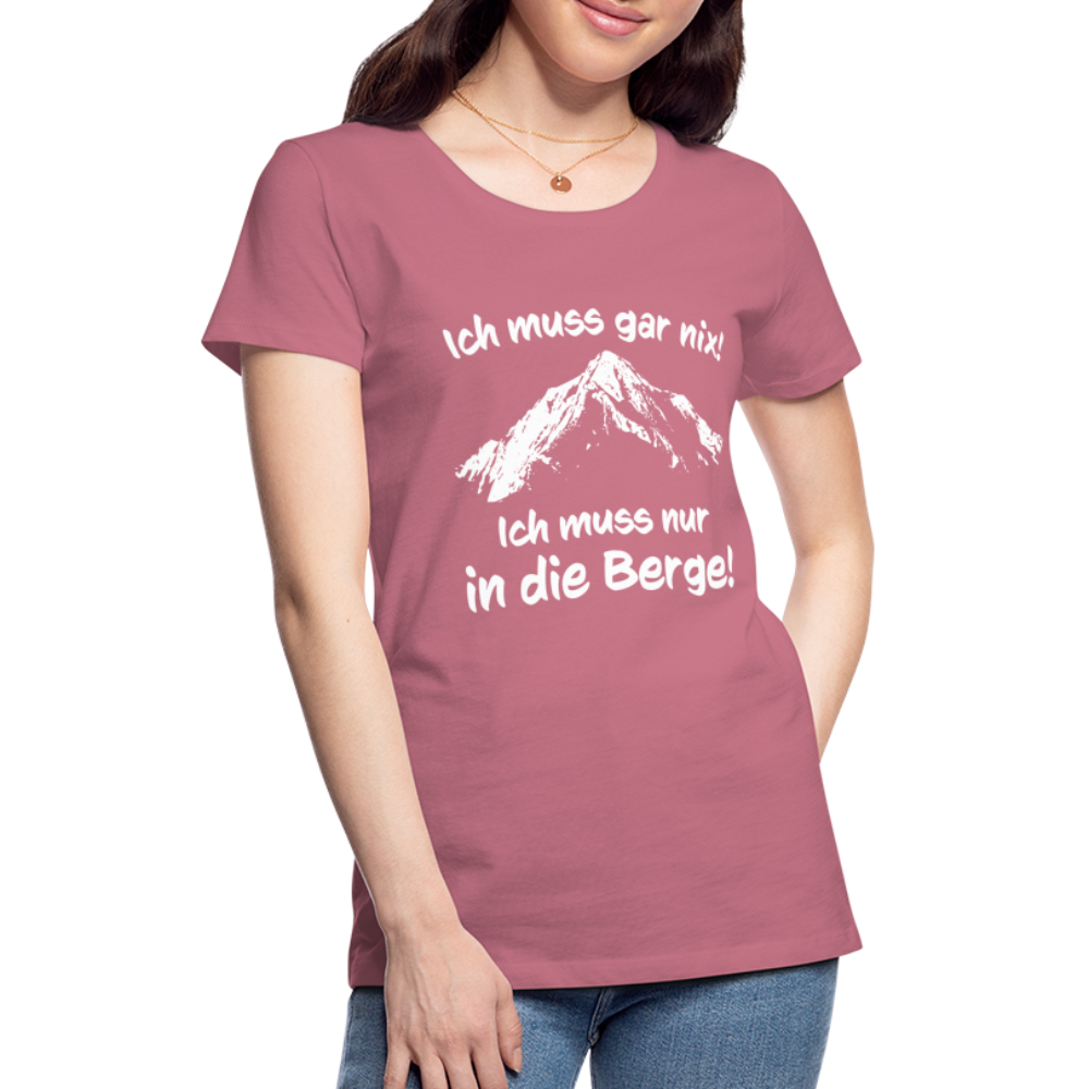 Ich muss gar nix! Ich muss nur in die Berge! - Frauen T-Shirt - Malve