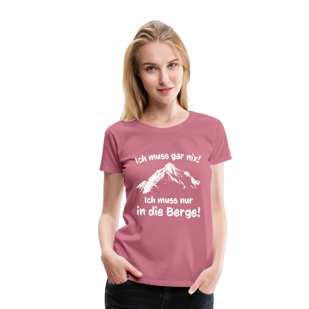 Ich muss gar nix! Ich muss nur in die Berge! - Frauen T-Shirt - Malve
