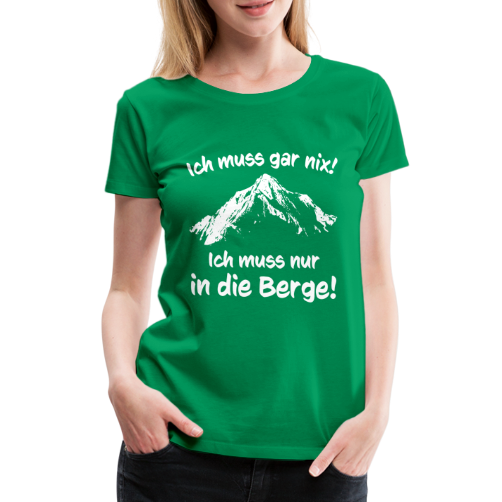 Ich muss gar nix! Ich muss nur in die Berge! - Frauen T-Shirt - Kelly Green