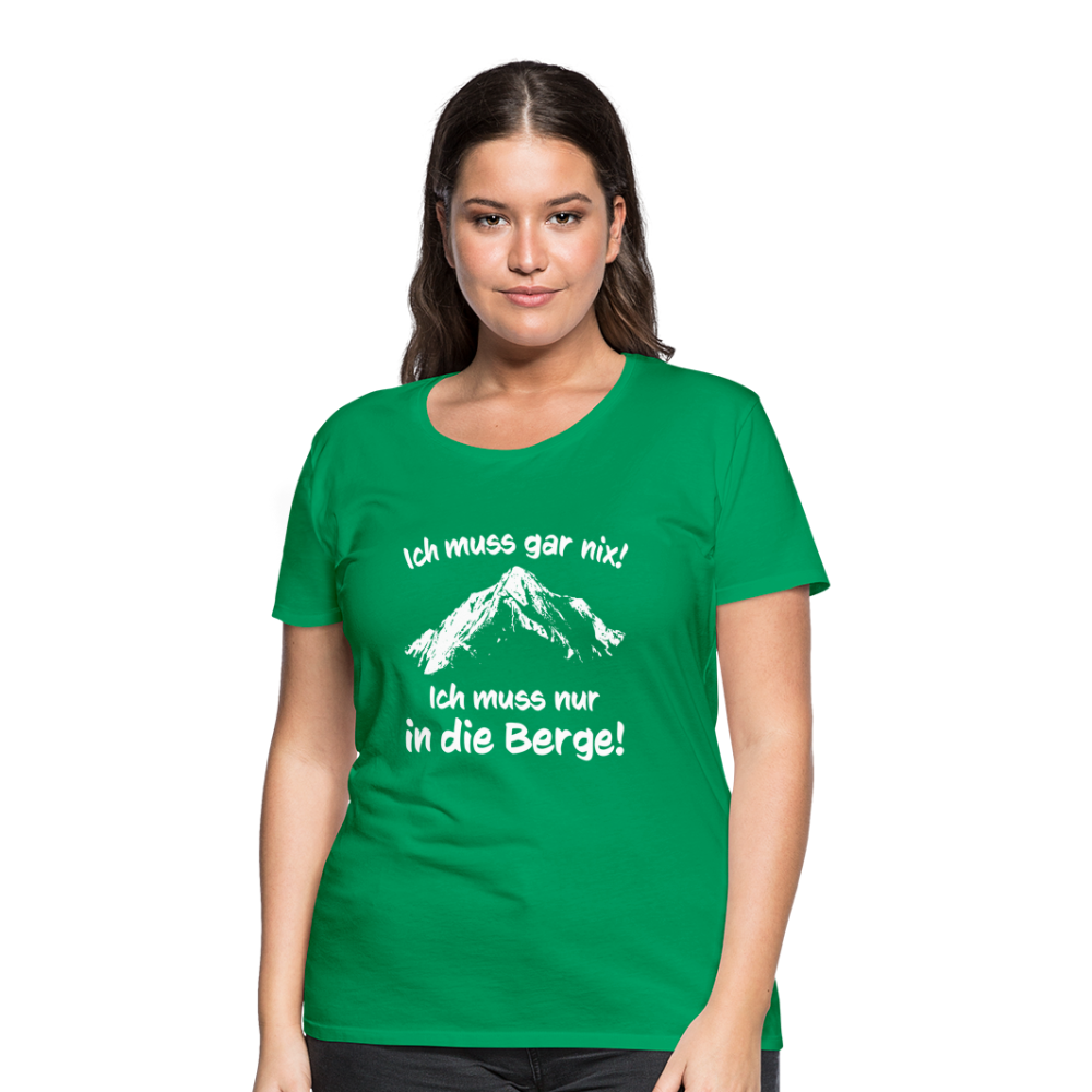Ich muss gar nix! Ich muss nur in die Berge! - Frauen T-Shirt - Kelly Green