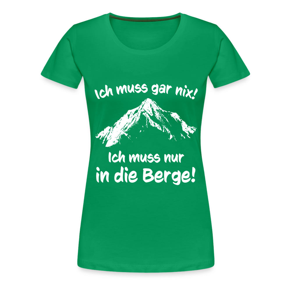 Ich muss gar nix! Ich muss nur in die Berge! - Frauen T-Shirt - Kelly Green