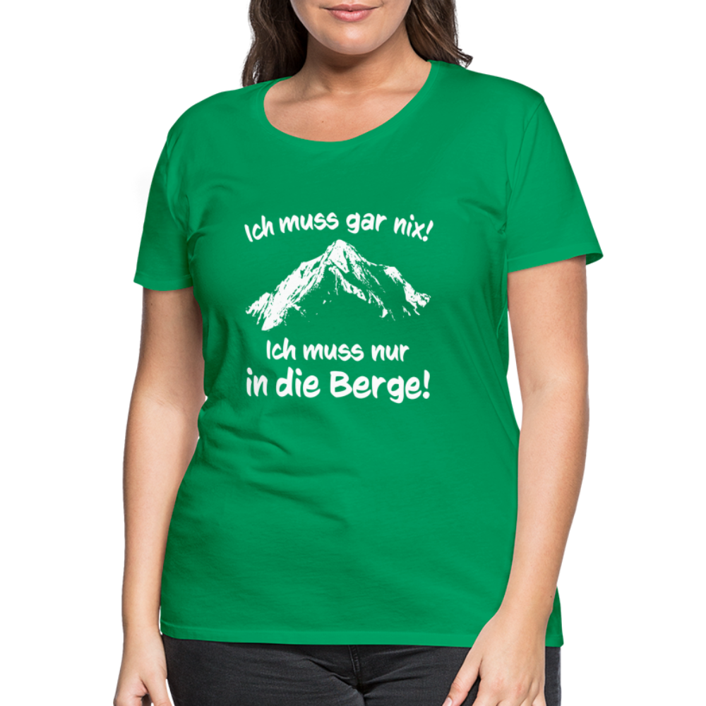 Ich muss gar nix! Ich muss nur in die Berge! - Frauen T-Shirt - Kelly Green