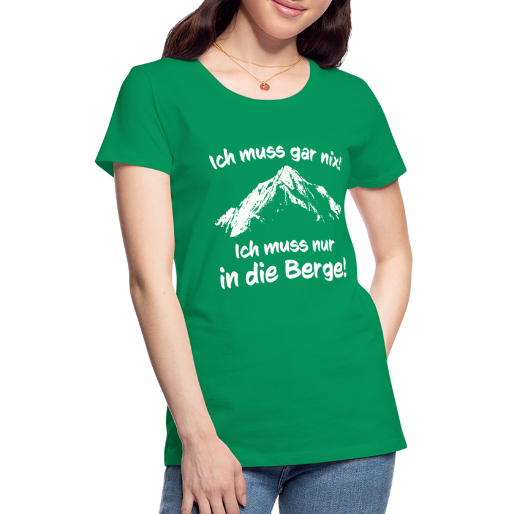 Ich muss gar nix! Ich muss nur in die Berge! - Frauen T-Shirt - Kelly Green