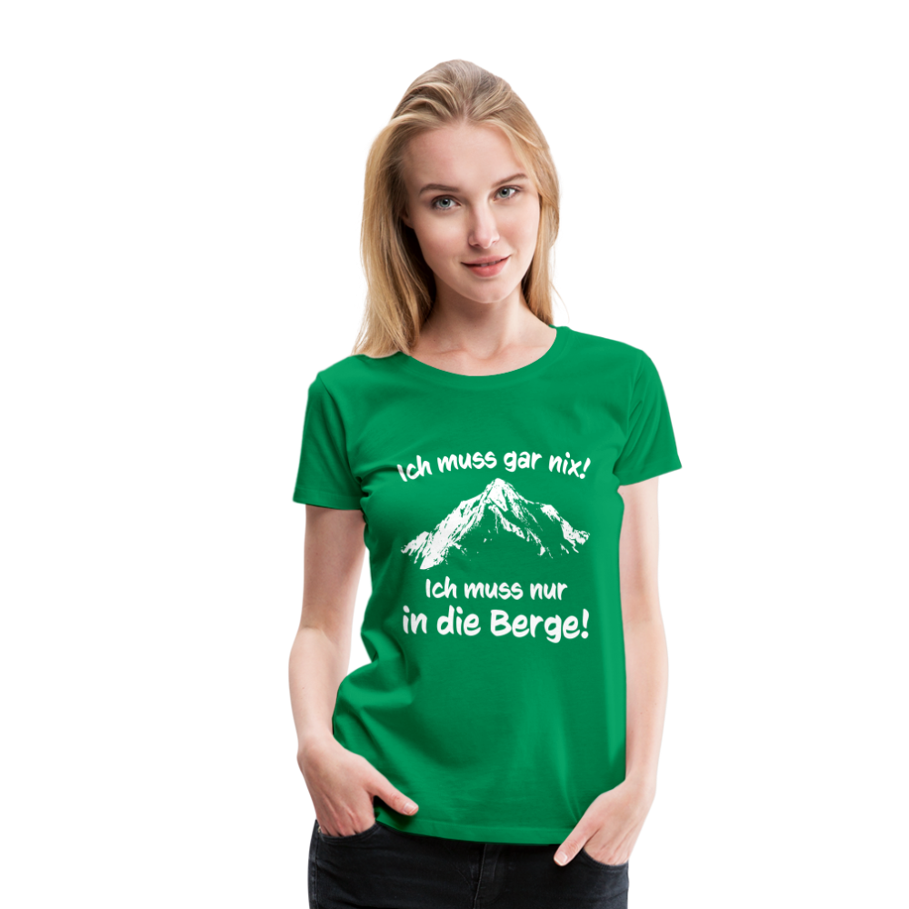 Ich muss gar nix! Ich muss nur in die Berge! - Frauen T-Shirt - Kelly Green