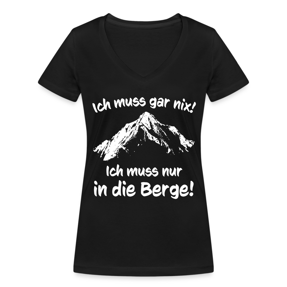 Ich muss gar nix! Ich muss nur in die Berge! - Frauen T-Shirt mit V-Ausschnitt aus 100% Bio-Baumwolle - Schwarz