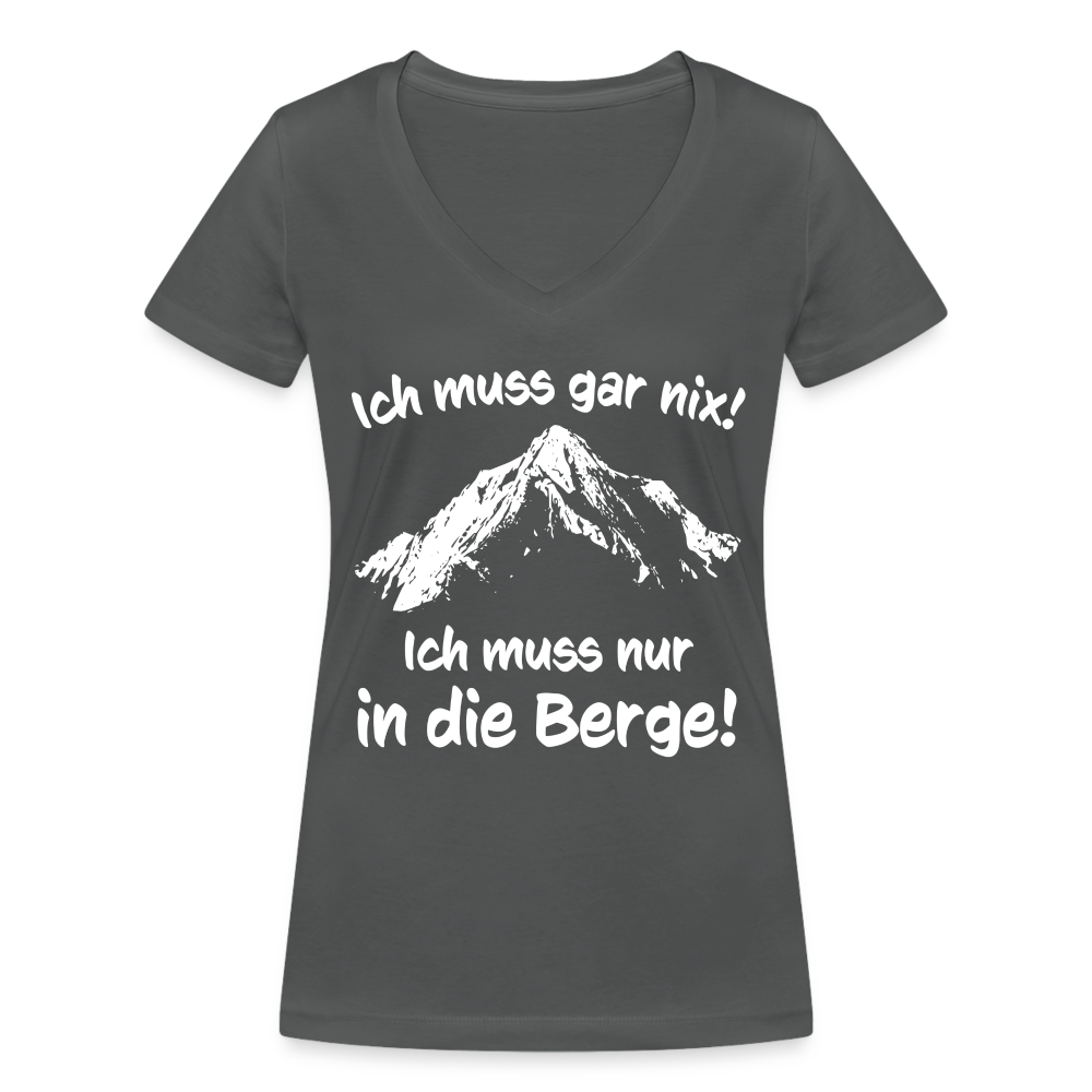 Ich muss gar nix! Ich muss nur in die Berge! - Frauen T-Shirt mit V-Ausschnitt aus 100% Bio-Baumwolle - Anthrazit