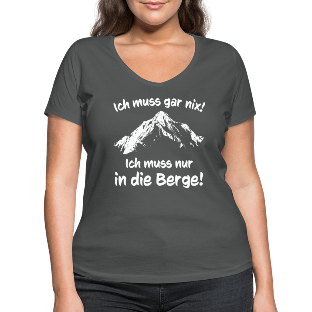 Ich muss gar nix! Ich muss nur in die Berge! - Frauen T-Shirt mit V-Ausschnitt aus 100% Bio-Baumwolle - Anthrazit