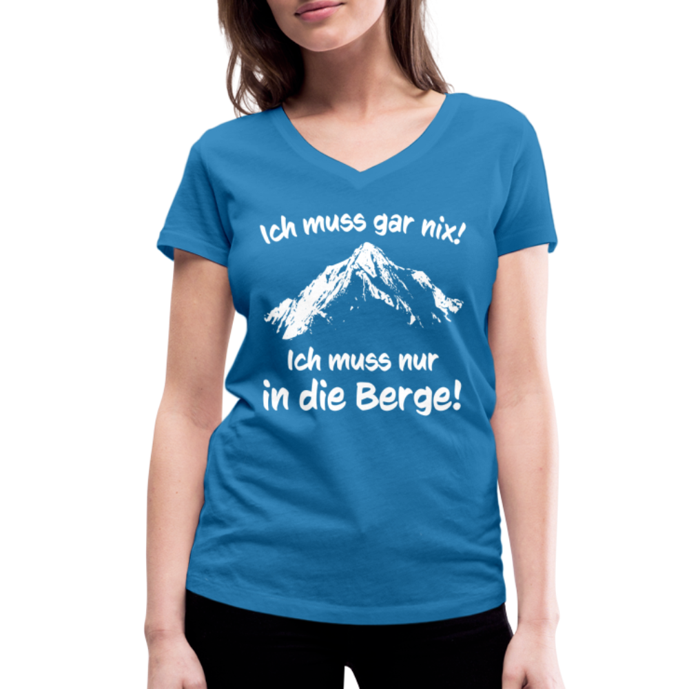 Ich muss gar nix! Ich muss nur in die Berge! - Frauen T-Shirt mit V-Ausschnitt aus 100% Bio-Baumwolle - Pfauenblau