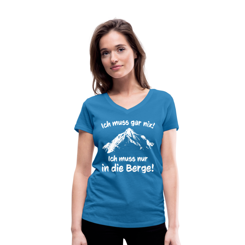 Ich muss gar nix! Ich muss nur in die Berge! - Frauen T-Shirt mit V-Ausschnitt aus 100% Bio-Baumwolle - Pfauenblau