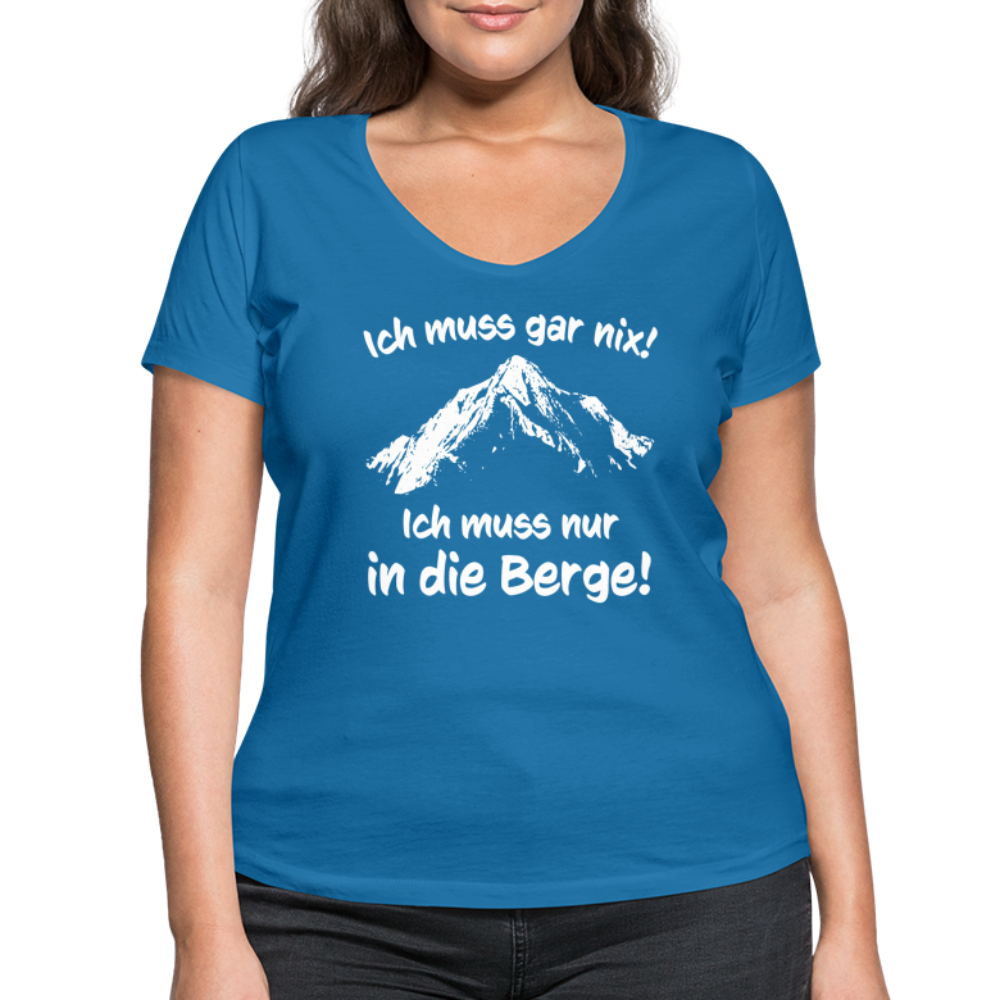Ich muss gar nix! Ich muss nur in die Berge! - Frauen T-Shirt mit V-Ausschnitt aus 100% Bio-Baumwolle - Pfauenblau