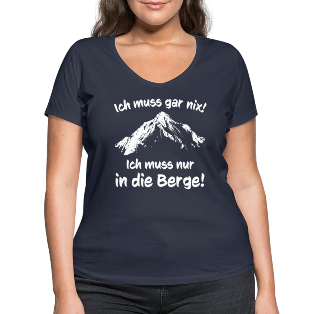 Ich muss gar nix! Ich muss nur in die Berge! - Frauen T-Shirt mit V-Ausschnitt aus 100% Bio-Baumwolle - Navy