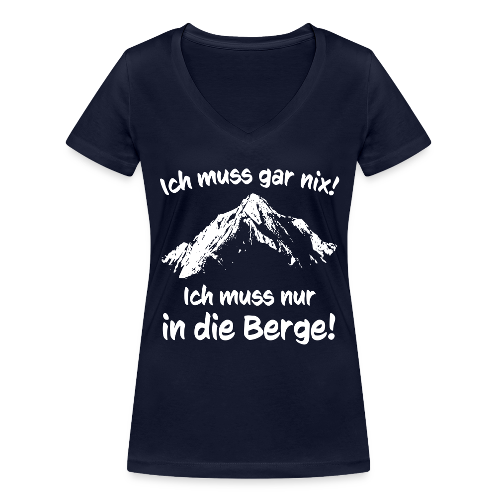 Ich muss gar nix! Ich muss nur in die Berge! - Frauen T-Shirt mit V-Ausschnitt aus 100% Bio-Baumwolle - Navy