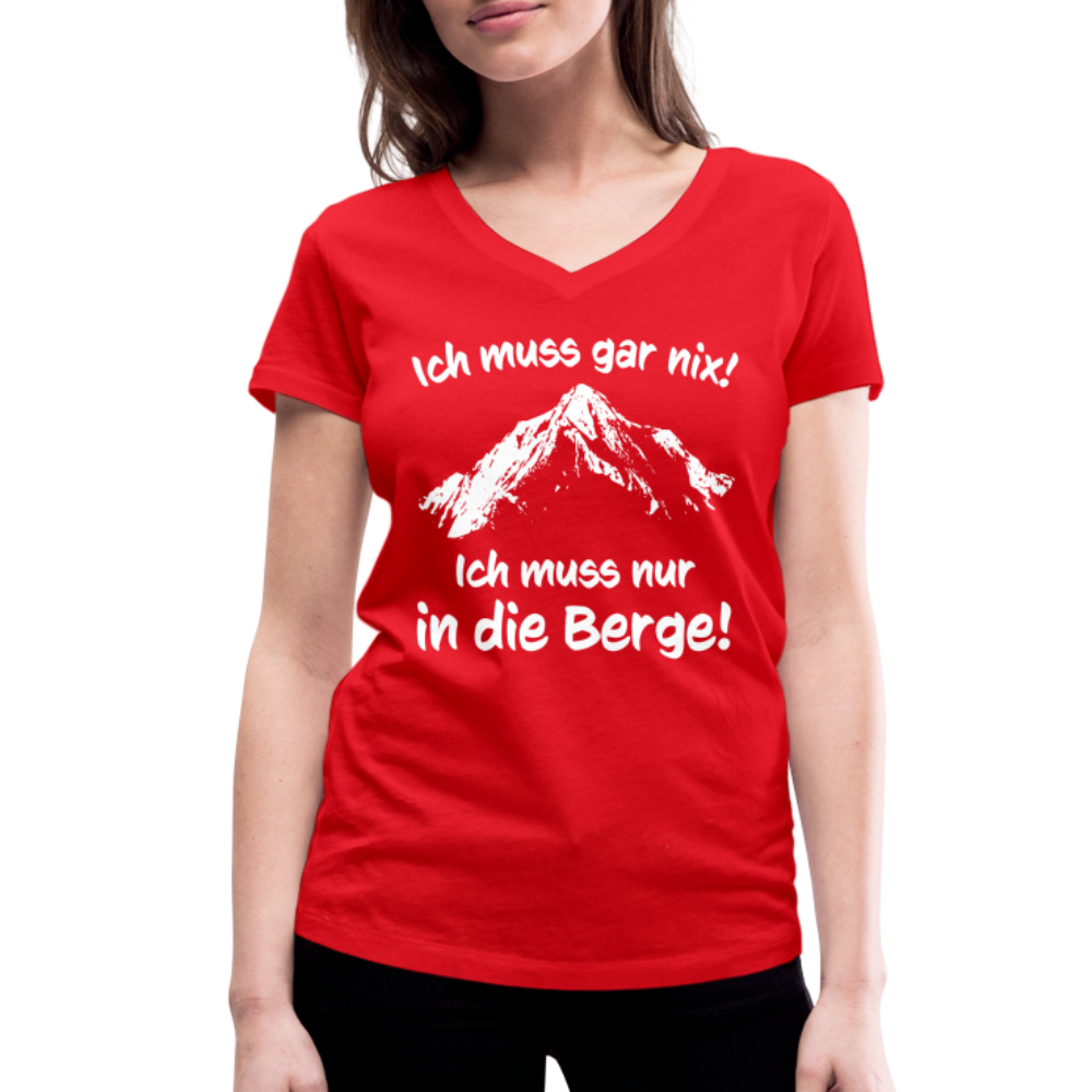Ich muss gar nix! Ich muss nur in die Berge! - Frauen T-Shirt mit V-Ausschnitt aus 100% Bio-Baumwolle - Rot