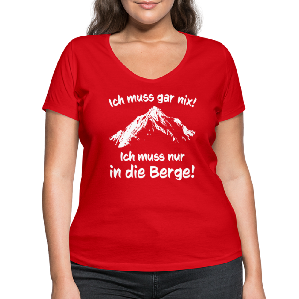 Ich muss gar nix! Ich muss nur in die Berge! - Frauen T-Shirt mit V-Ausschnitt aus 100% Bio-Baumwolle - Rot