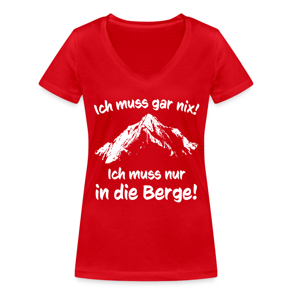 Ich muss gar nix! Ich muss nur in die Berge! - Frauen T-Shirt mit V-Ausschnitt aus 100% Bio-Baumwolle - Rot