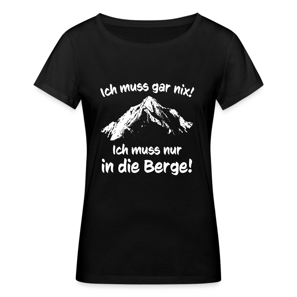 Ich muss gar nix! Ich muss nur in die Berge! - Frauen T-Shirt aus 100% Bio-Baumwolle - Schwarz