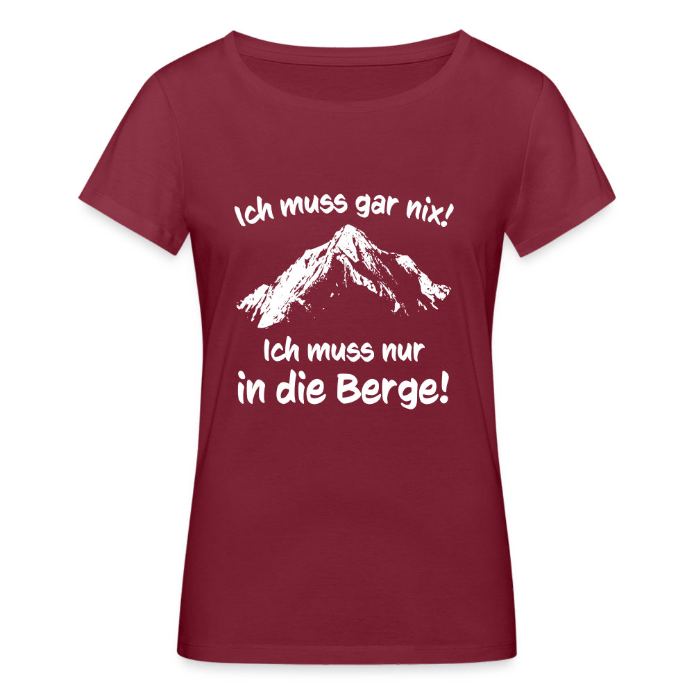 Ich muss gar nix! Ich muss nur in die Berge! - Frauen T-Shirt aus 100% Bio-Baumwolle - Burgunderrot