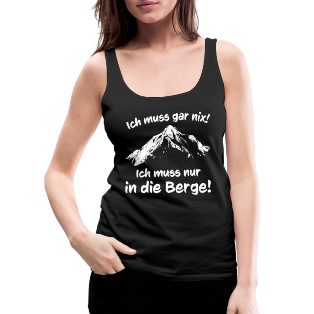 Ich muss gar nix! Ich muss nur in die Berge! - Frauen Tank Top - Schwarz