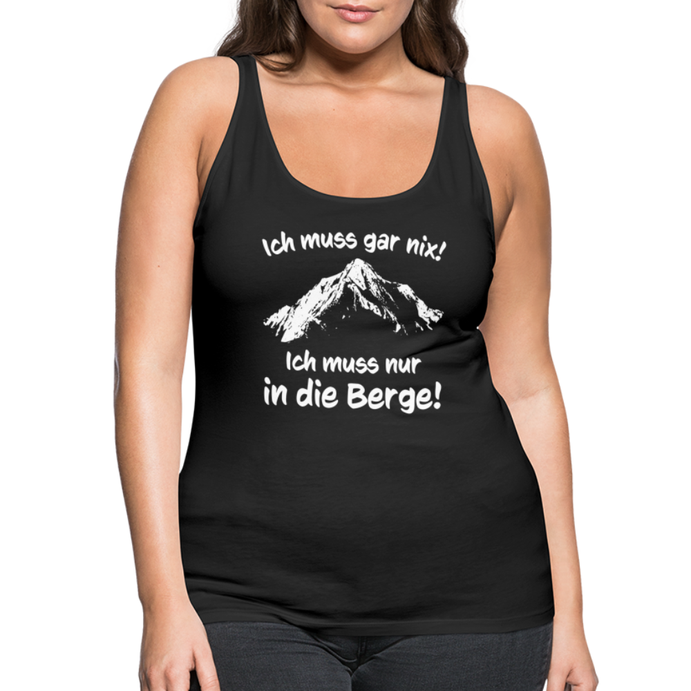 Ich muss gar nix! Ich muss nur in die Berge! - Frauen Tank Top - Schwarz