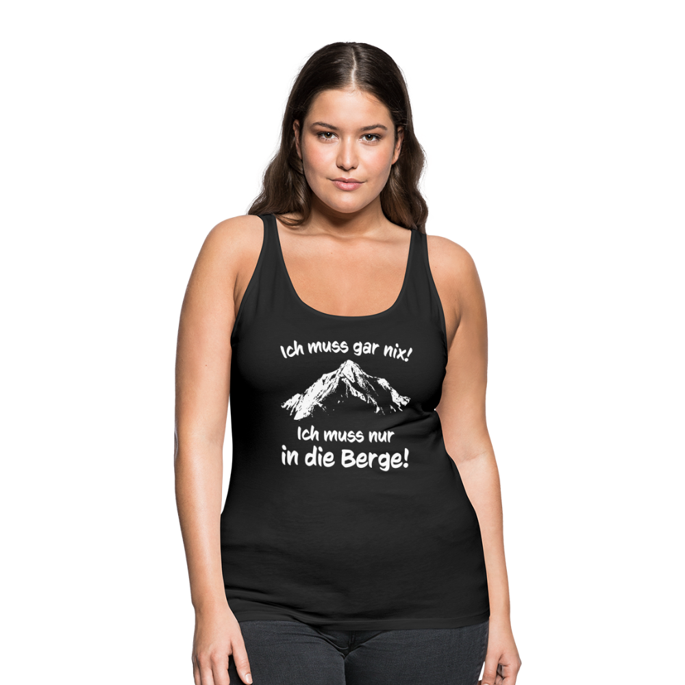 Ich muss gar nix! Ich muss nur in die Berge! - Frauen Tank Top - Schwarz