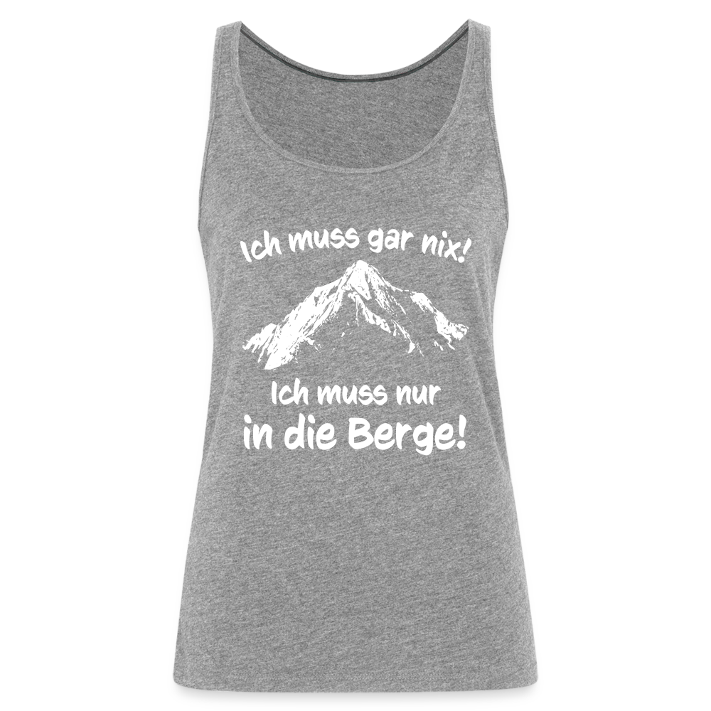 Ich muss gar nix! Ich muss nur in die Berge! - Frauen Tank Top - Grau meliert