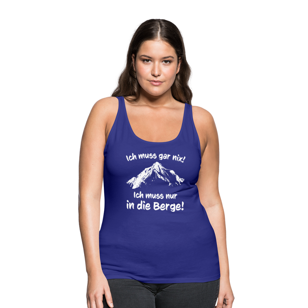 Ich muss gar nix! Ich muss nur in die Berge! - Frauen Tank Top - Königsblau
