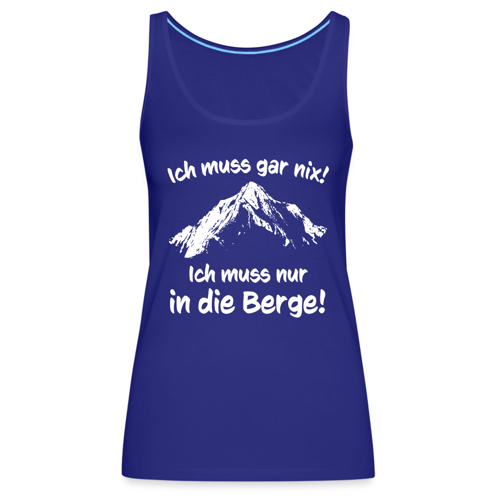 Ich muss gar nix! Ich muss nur in die Berge! - Frauen Tank Top - Königsblau