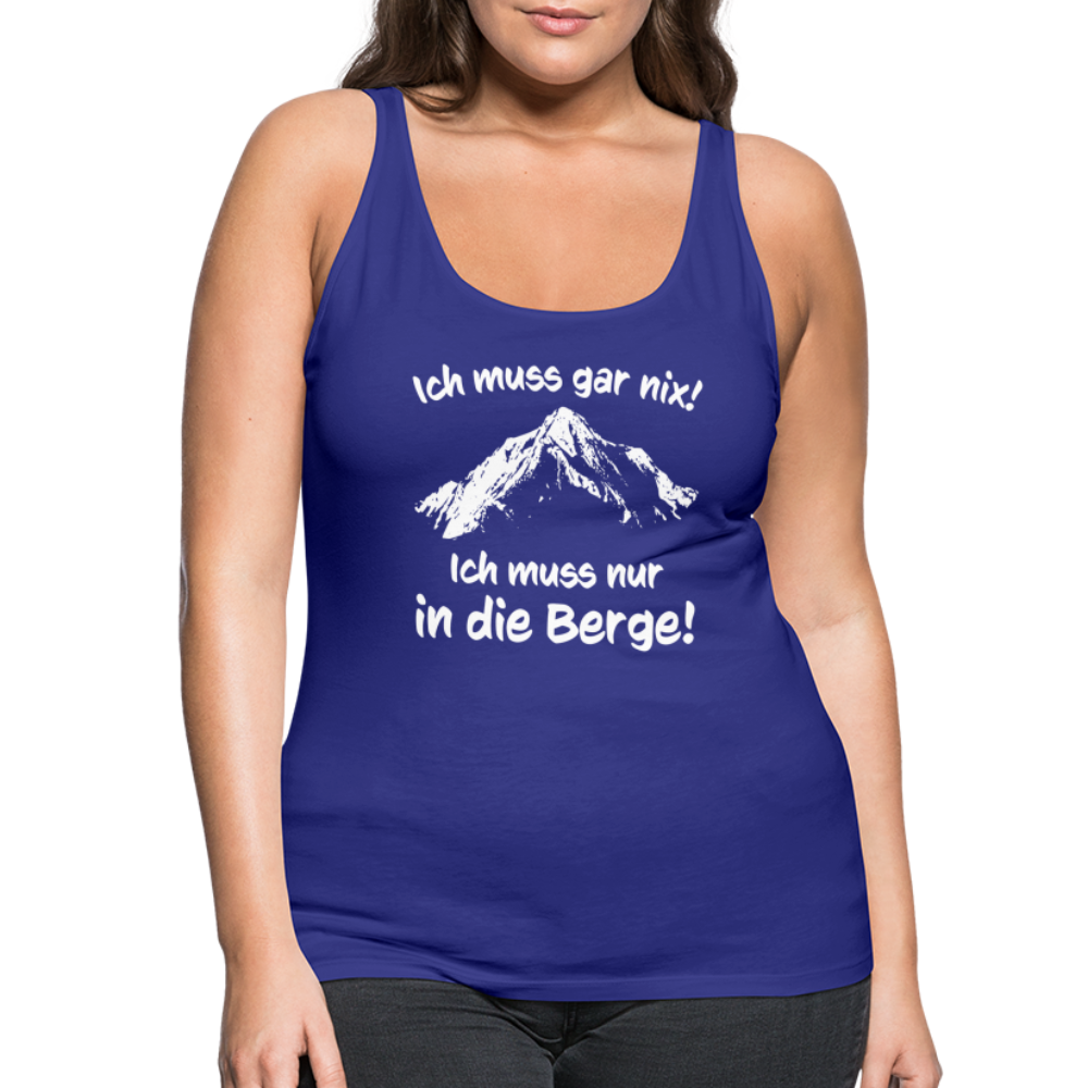 Ich muss gar nix! Ich muss nur in die Berge! - Frauen Tank Top - Königsblau