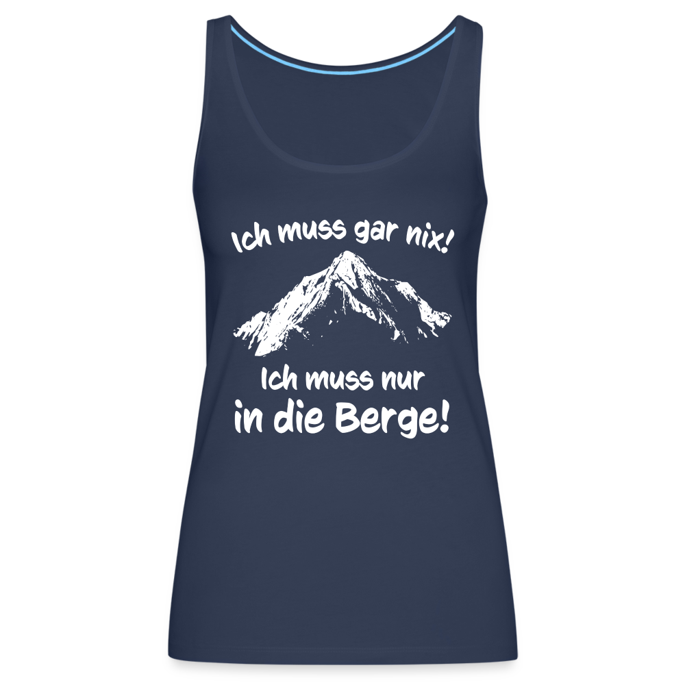 Ich muss gar nix! Ich muss nur in die Berge! - Frauen Tank Top - Navy