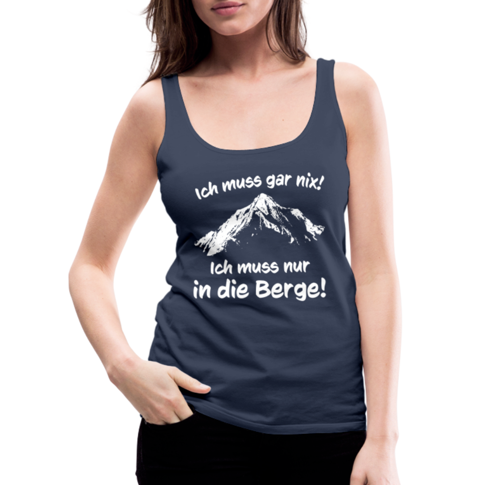 Ich muss gar nix! Ich muss nur in die Berge! - Frauen Tank Top - Navy