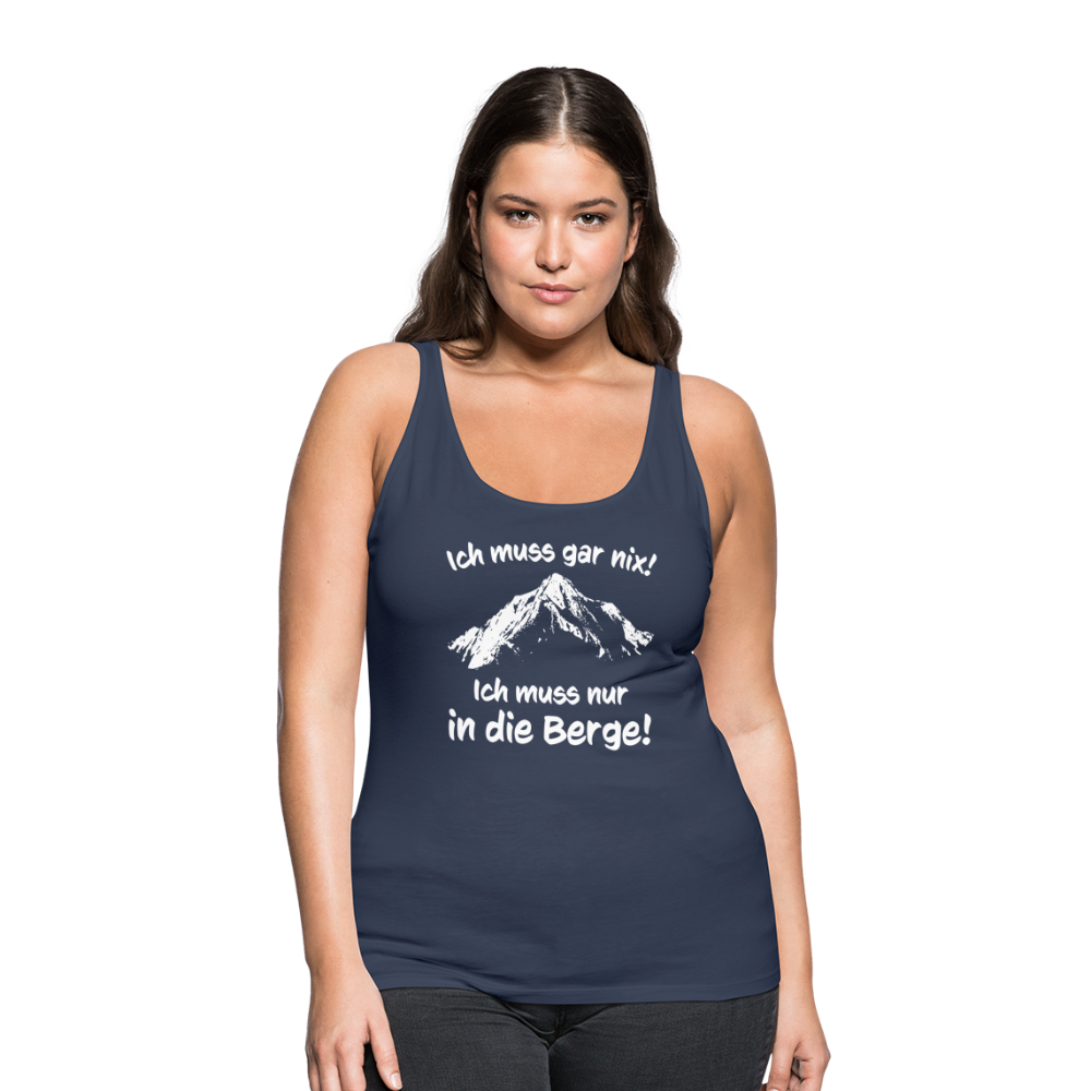 Ich muss gar nix! Ich muss nur in die Berge! - Frauen Tank Top - Navy