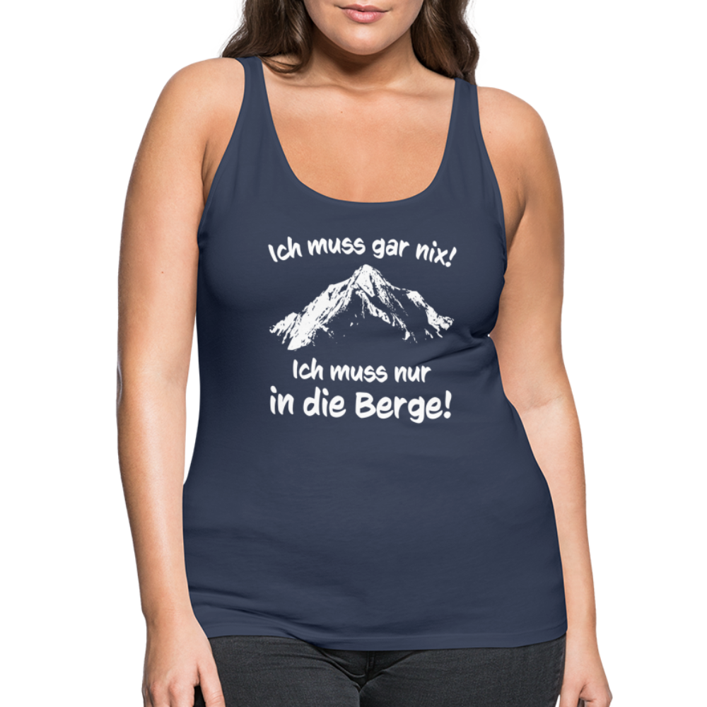 Ich muss gar nix! Ich muss nur in die Berge! - Frauen Tank Top - Navy
