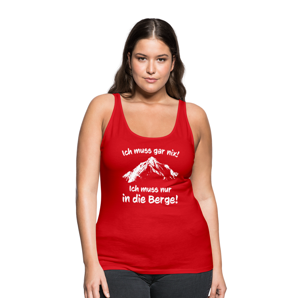 Ich muss gar nix! Ich muss nur in die Berge! - Frauen Tank Top - Rot