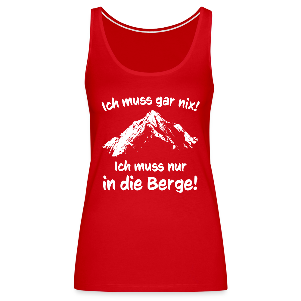 Ich muss gar nix! Ich muss nur in die Berge! - Frauen Tank Top - Rot
