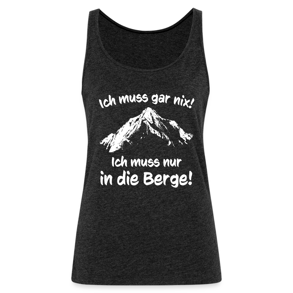 Ich muss gar nix! Ich muss nur in die Berge! - Frauen Tank Top - Anthrazit