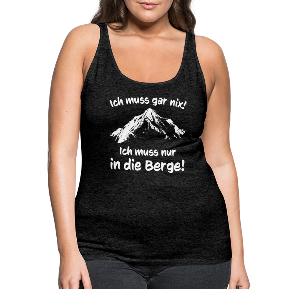Ich muss gar nix! Ich muss nur in die Berge! - Frauen Tank Top - Anthrazit