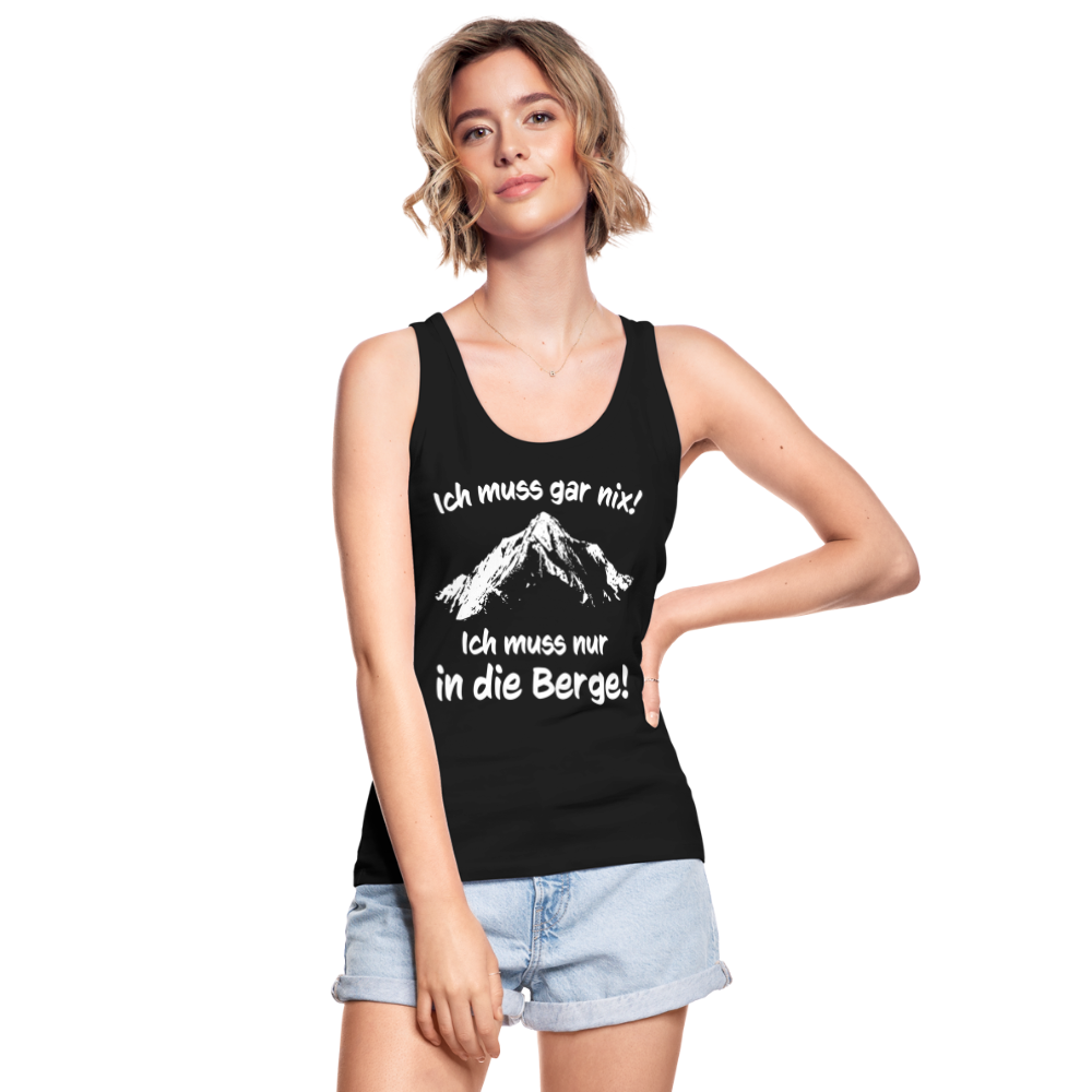 Ich muss gar nix! Ich muss nur in die Berge! - Frauen Tank Top aus 100% Bio-Baumwolle - Schwarz