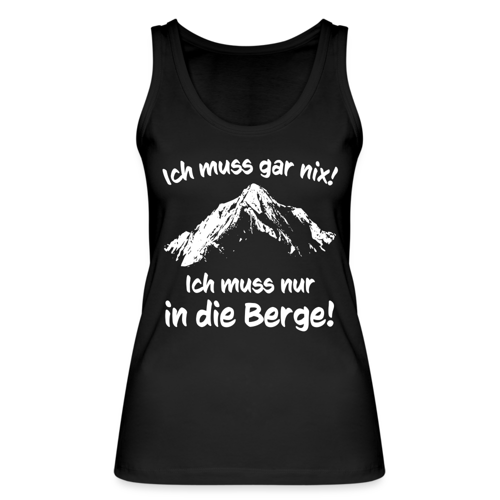 Ich muss gar nix! Ich muss nur in die Berge! - Frauen Tank Top aus 100% Bio-Baumwolle - Schwarz