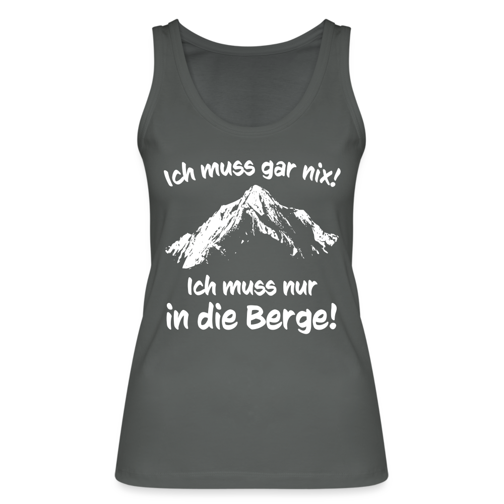 Ich muss gar nix! Ich muss nur in die Berge! - Frauen Tank Top aus 100% Bio-Baumwolle - Anthrazit