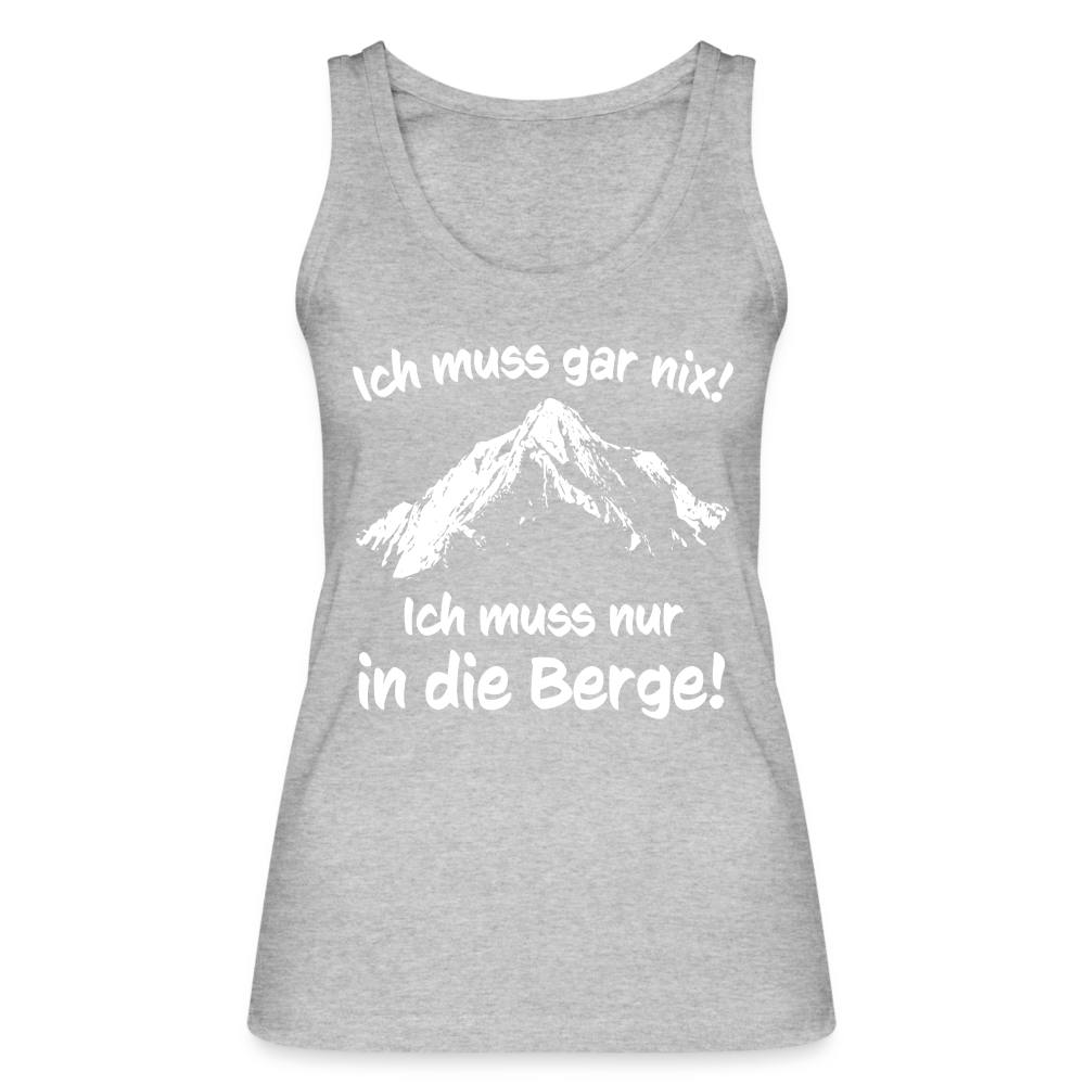Ich muss gar nix! Ich muss nur in die Berge! - Frauen Tank Top aus 100% Bio-Baumwolle - Grau meliert