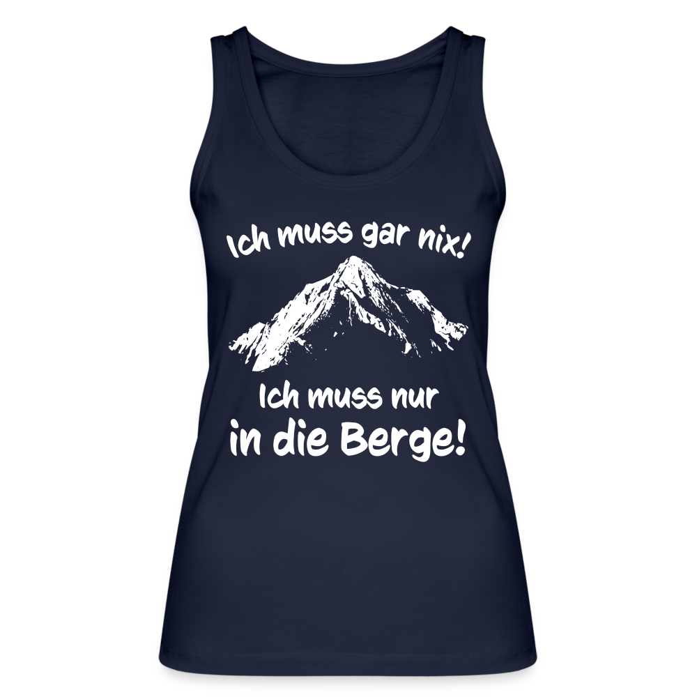 Ich muss gar nix! Ich muss nur in die Berge! - Frauen Tank Top aus 100% Bio-Baumwolle - Navy