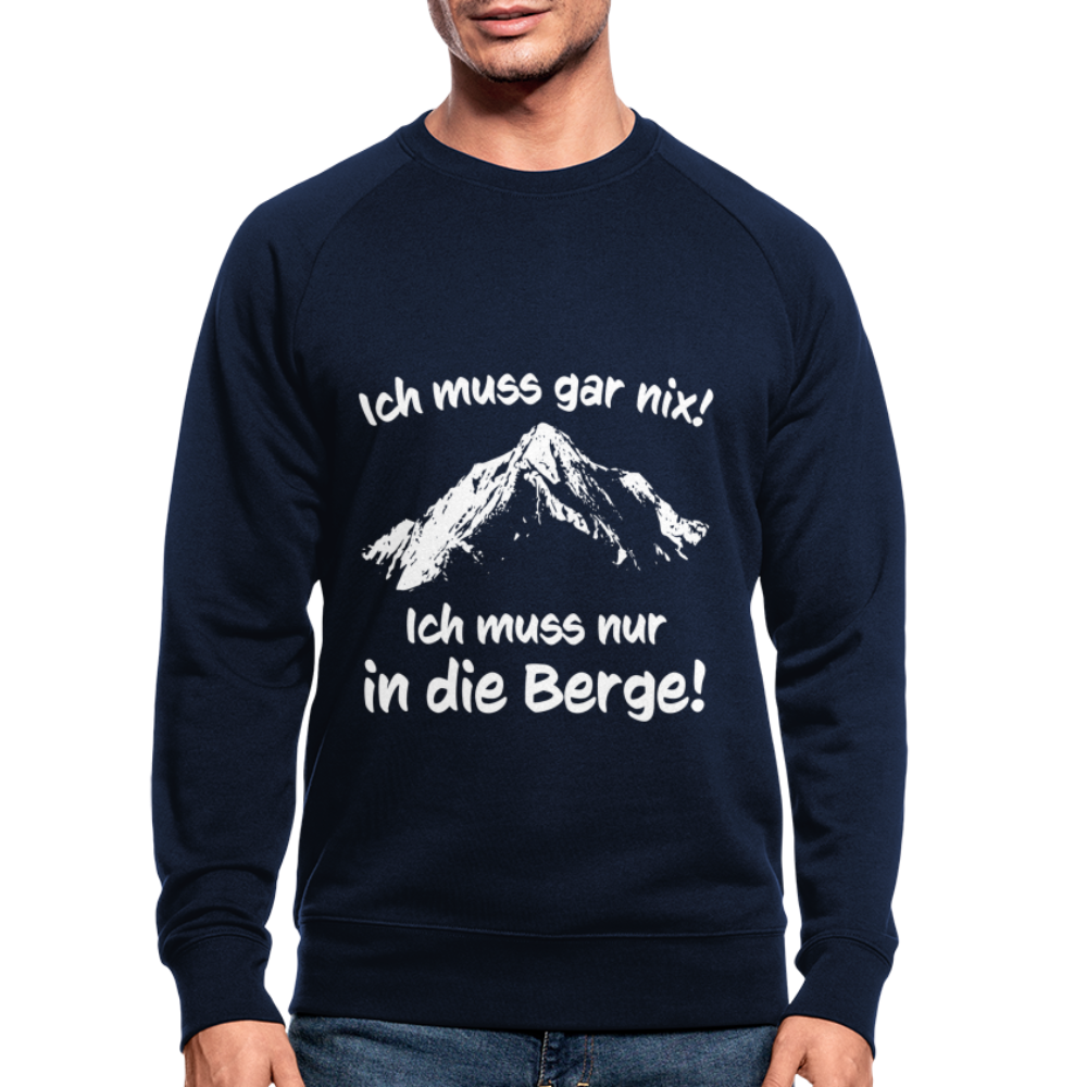 Ich muss gar nix! Ich muss nur in die Berge! - Männer Bio-Sweatshirt - Navy