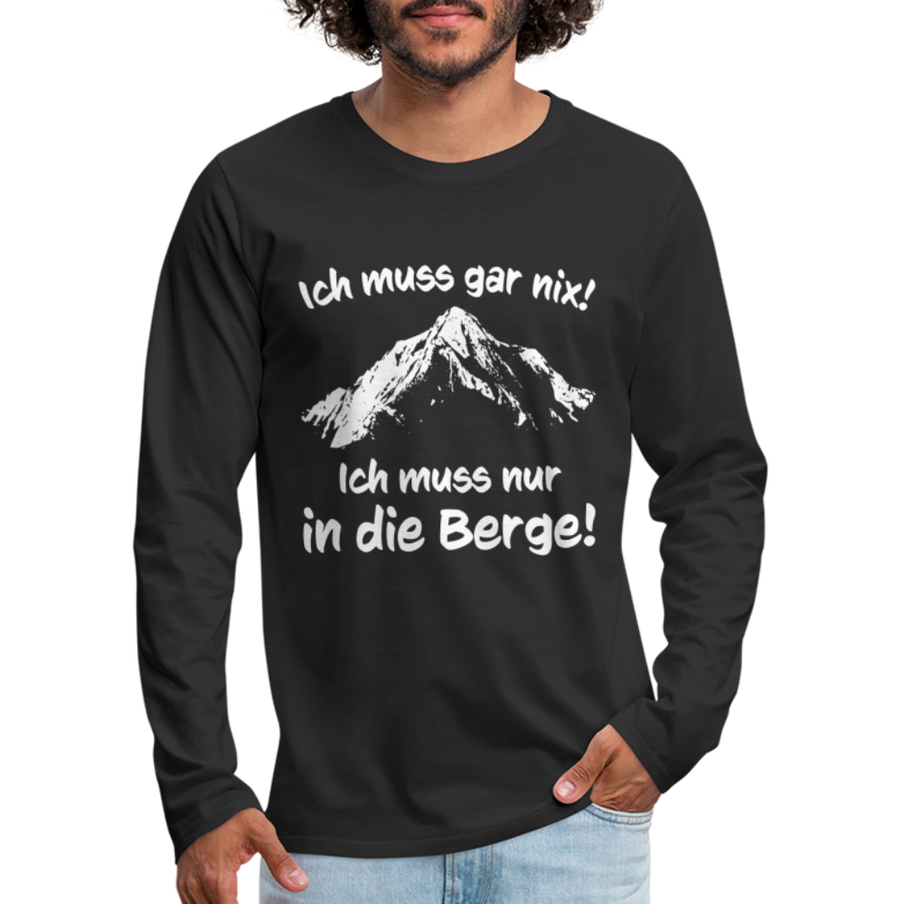 Ich muss gar nix! Ich muss nur in die Berge! - Männer Langarmshirt - Schwarz