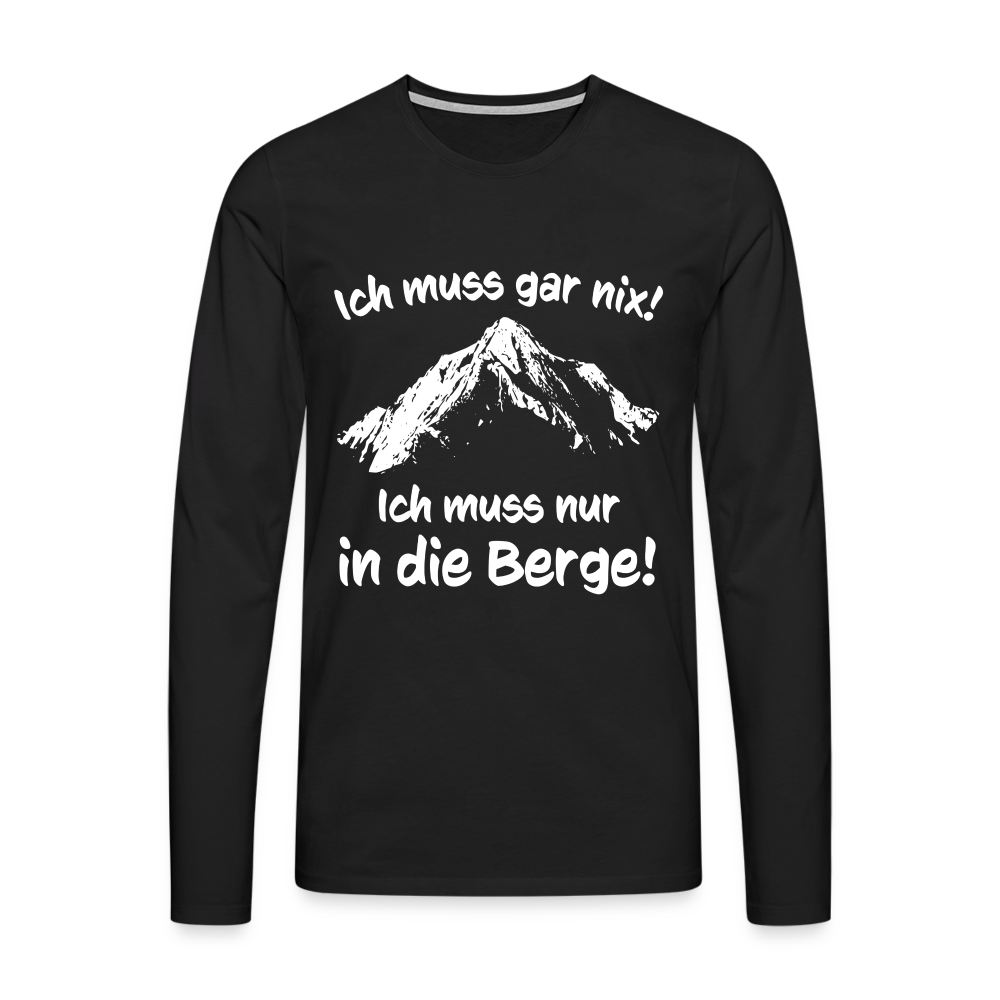 Ich muss gar nix! Ich muss nur in die Berge! - Männer Langarmshirt - Schwarz