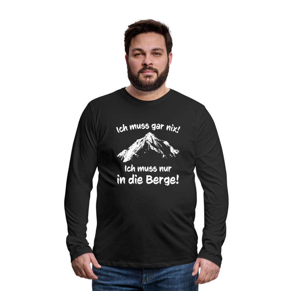 Ich muss gar nix! Ich muss nur in die Berge! - Männer Langarmshirt - Schwarz