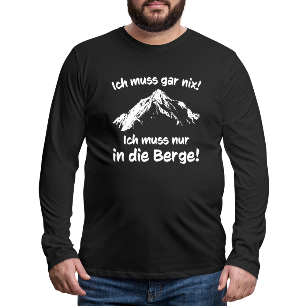 Ich muss gar nix! Ich muss nur in die Berge! - Männer Langarmshirt - Schwarz