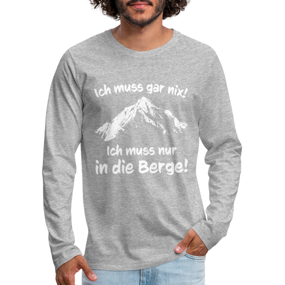 Ich muss gar nix! Ich muss nur in die Berge! - Männer Langarmshirt - Grau meliert